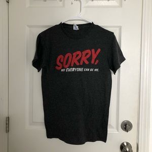 “Sorry not everyone can be like me” Shirt